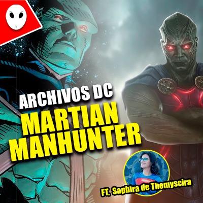 MARTIAN MANHUNTER- Archivos DC || Ft. Saphira de Themyscira