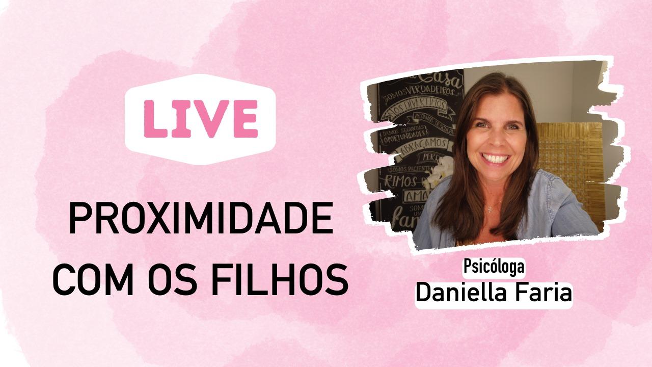 LIVE - Tenha Proximidade Com Seu Filho - Psicóloga Daniella Faria