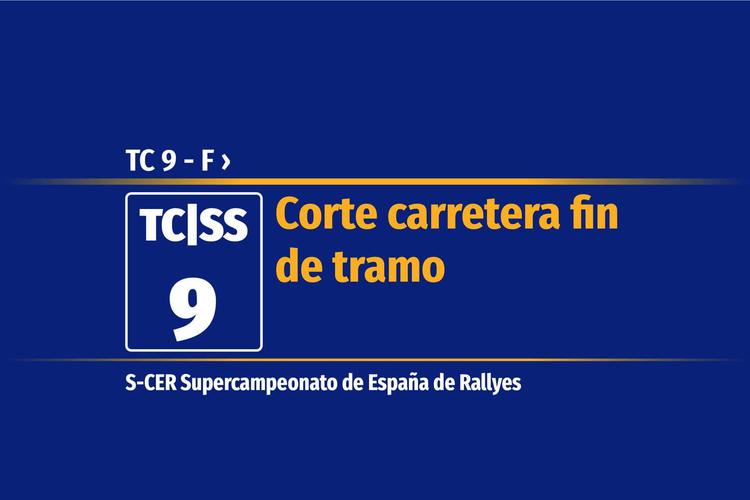 Tramo 9 &nbsp;›&nbsp; TC 9 - F | Corte carretera fin de tramo