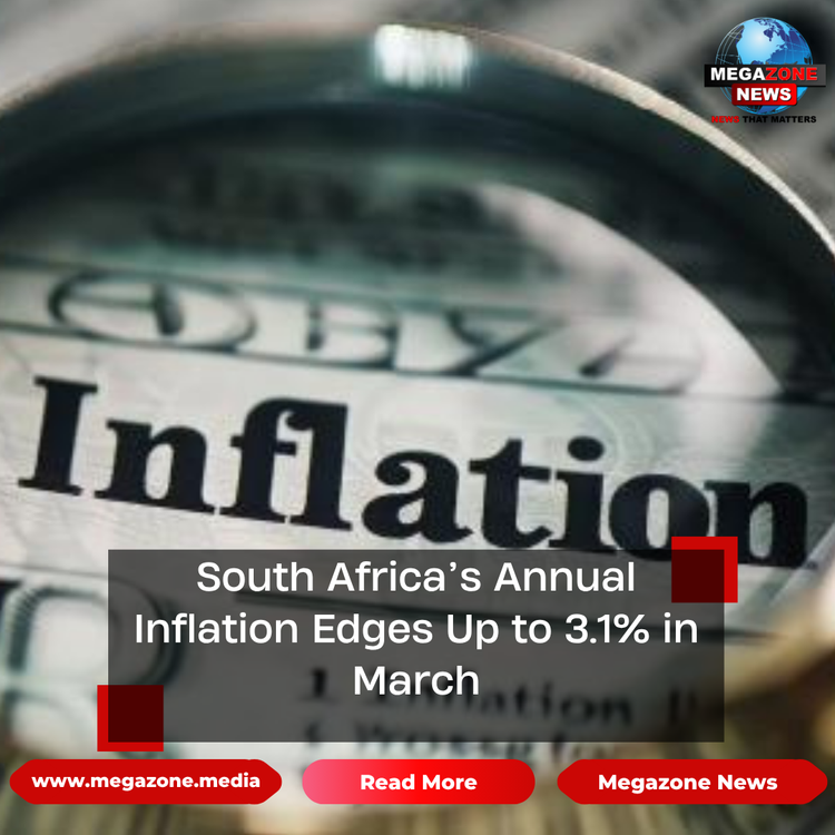 South Africa’s Annual Inflation Edges Up to 3.1% in March