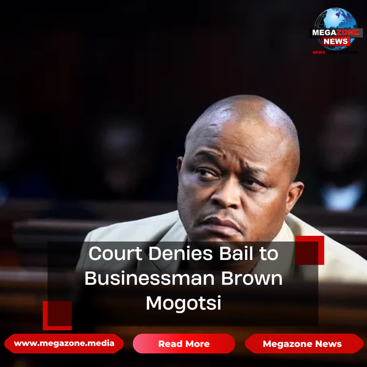 Court Denies Bail to Businessman Brown Mogotsi