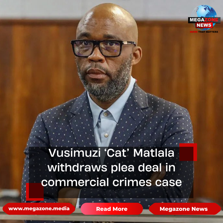Vusimuzi ‘Cat’ Matlala withdraws plea deal in commercial crimes case