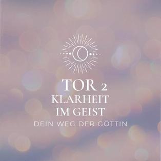 Klarheit für den Geist - TOR 2 - Dein Weg der Göttin