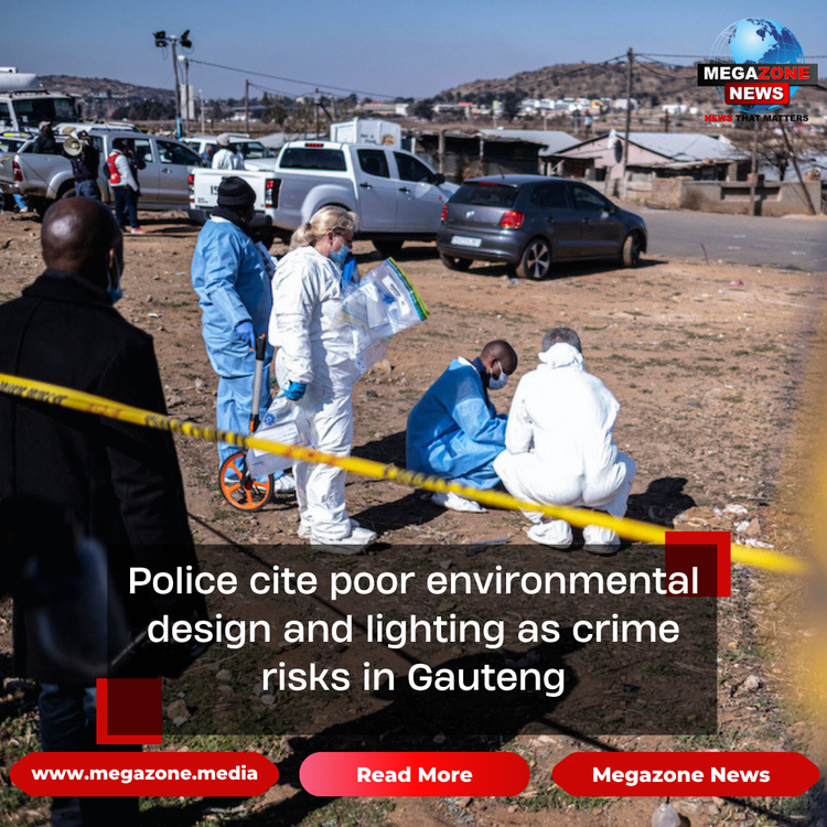 Police cite poor environmental design and lighting as crime risks in Gauteng
