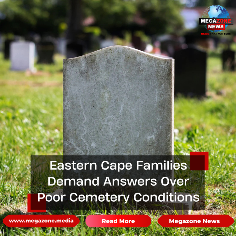 Eastern Cape Families Demand Answers Over Poor Cemetery Conditions