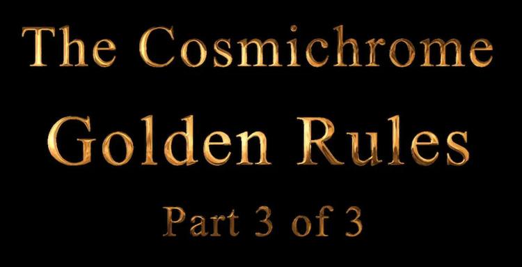 The Cosmichrome Golden Rules 3 of 3