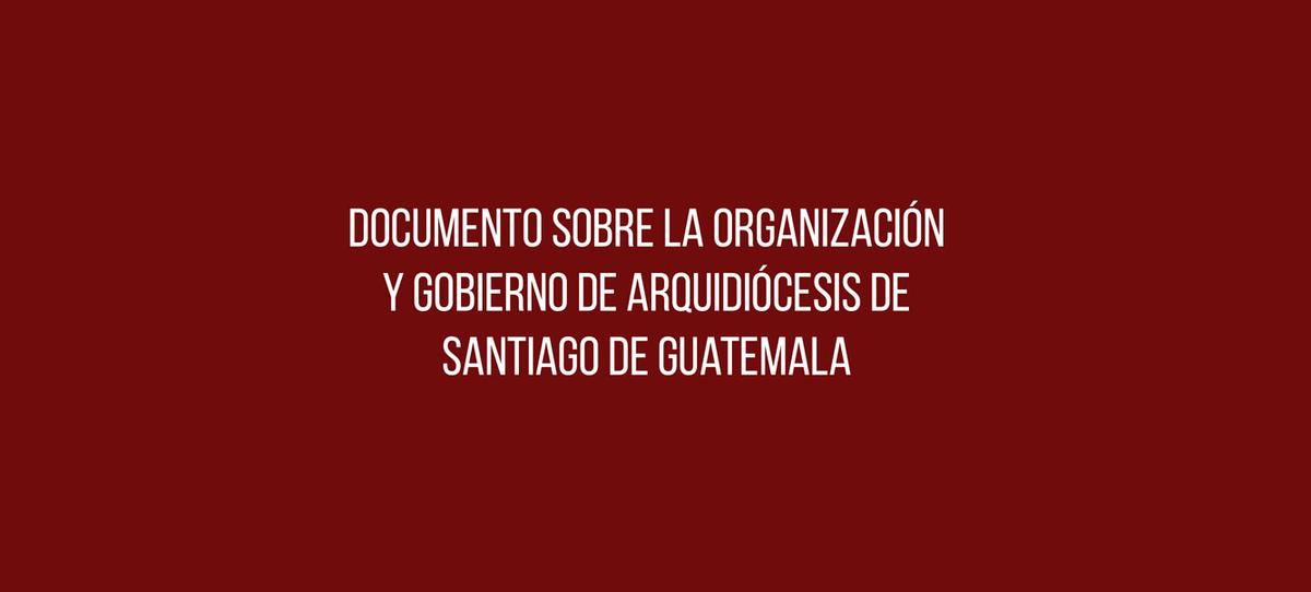 Documento sobre La Organización y Gobierno de Arquidiócesis de Santiago de Guatemala