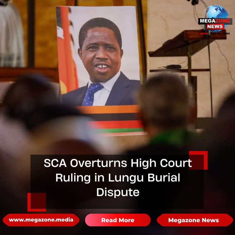 SCA Overturns High Court Ruling in Lungu Burial Dispute