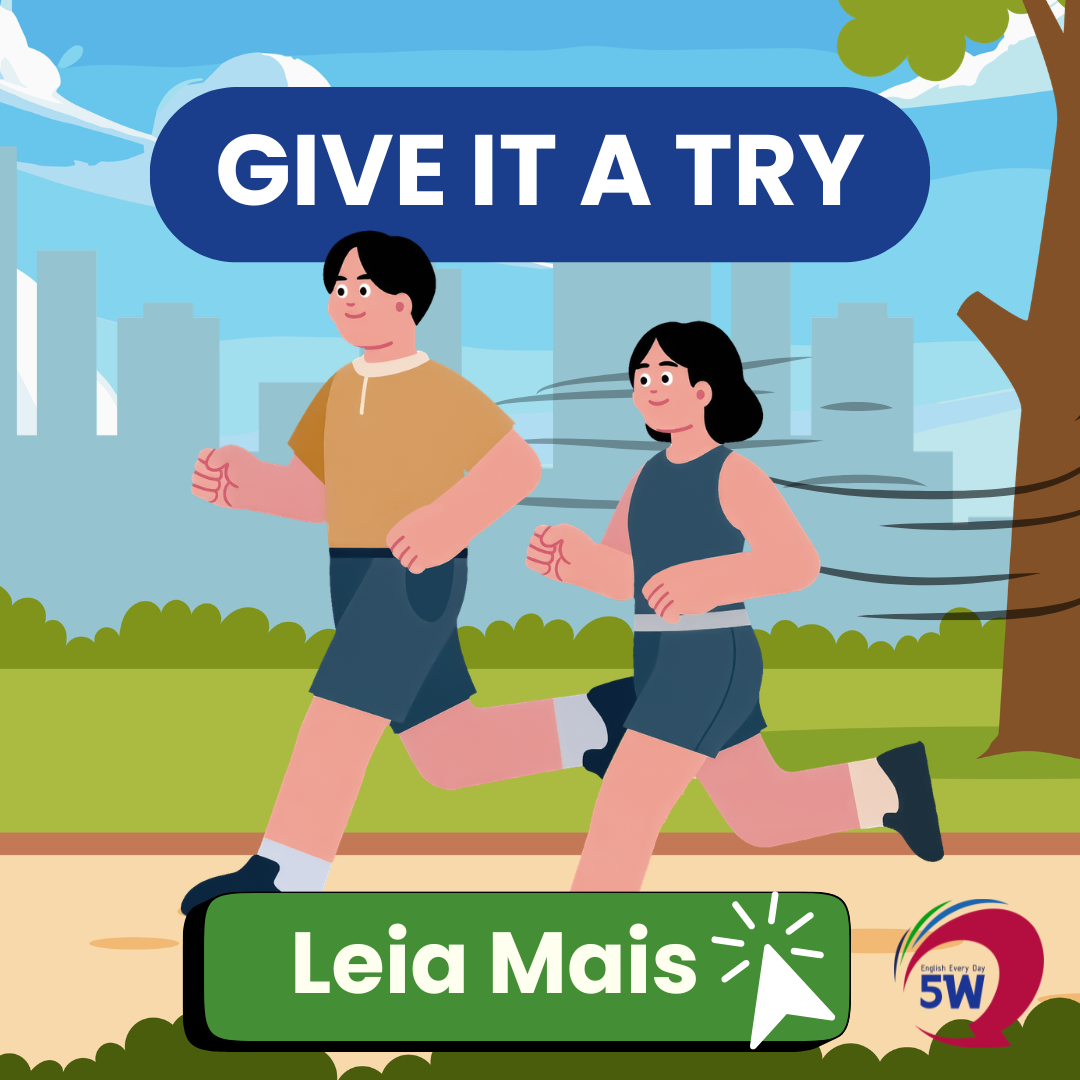 “Give it a try” – Tente / Dá uma chance