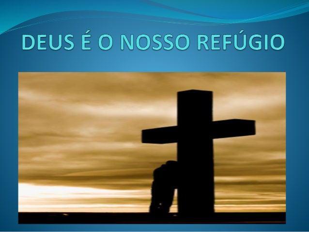 Deus é nosso refúgio!