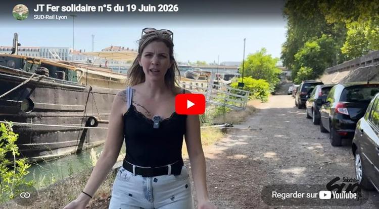 Vidéo SUD-Rail Lyon // le JT Fer Solidaire # 5 du 19 juin 2026