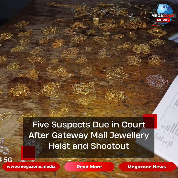 Five Suspects Due in Court After Gateway Mall Jewellery Heist and Shootout