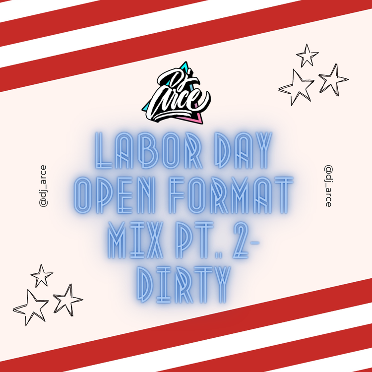 DJ Arce - Labor Day 2023 Open Format Mix Pt. 2- Dirty