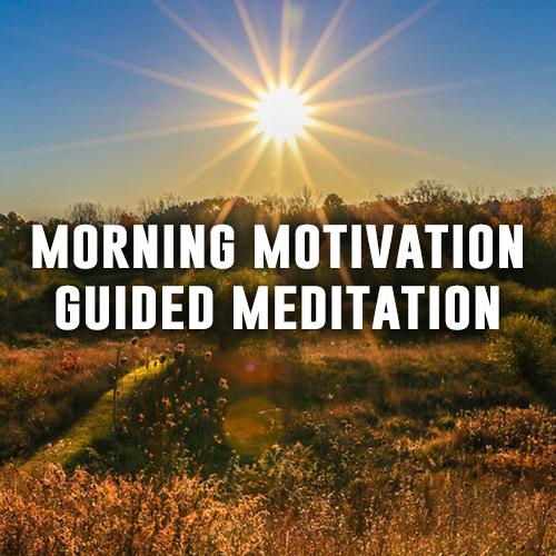 Morning Motivation & Positive Energy Guided Meditation