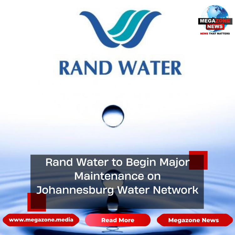 Rand Water to Begin Major Maintenance on Johannesburg Water Network