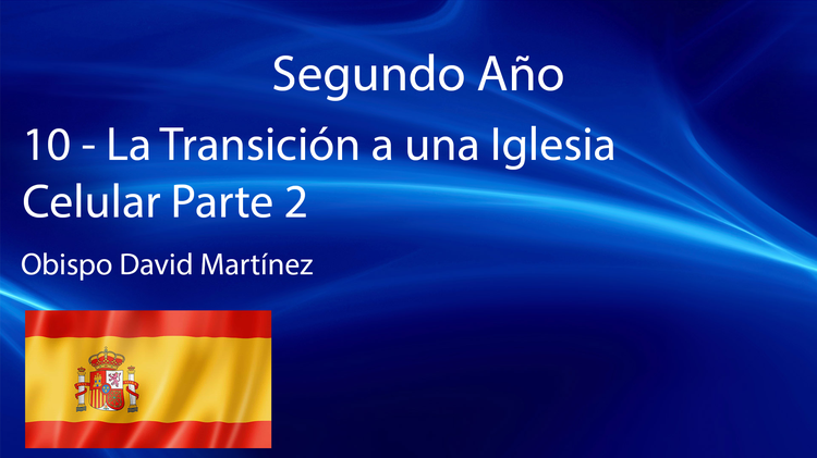 10 - La Transición a una Iglesia Celular Parte 2 - Obispo David Martínez