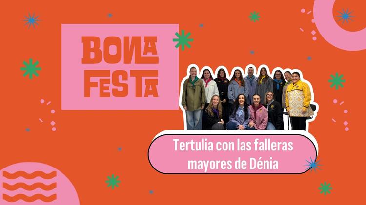 Bona Festa | Tertulia con las falleras mayores de Dénia