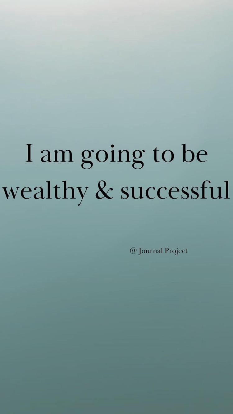 I am going to be wealthy and successful