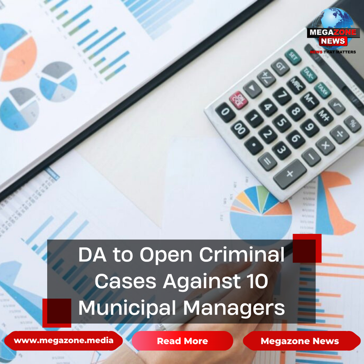 DA to Open Criminal Cases Against 10 Municipal Managers