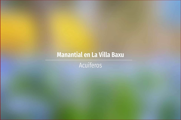 Manantial en La Villa Baxu