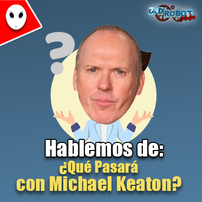 Hablemos de: ¿Qué Pasará con Michael Keaton?