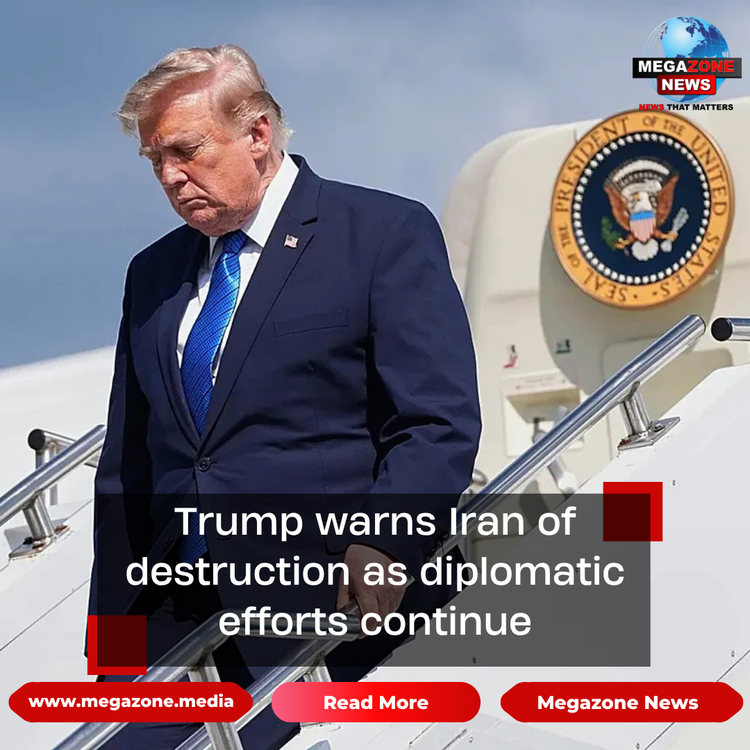 Trump warns Iran of destruction as diplomatic efforts continue