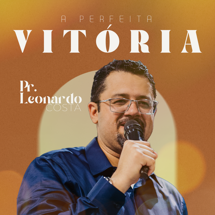 A Perfeita Vitória - Pr. Leonardo Costa  