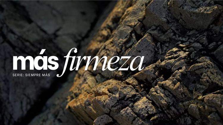 Más firmeza | Mensaje #4 de Agosto