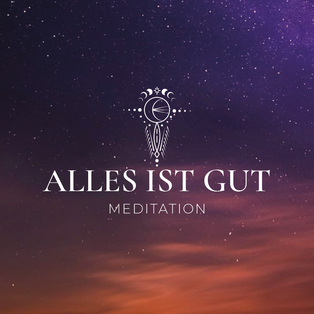 Alles ist gut - Affirmation-Meditation