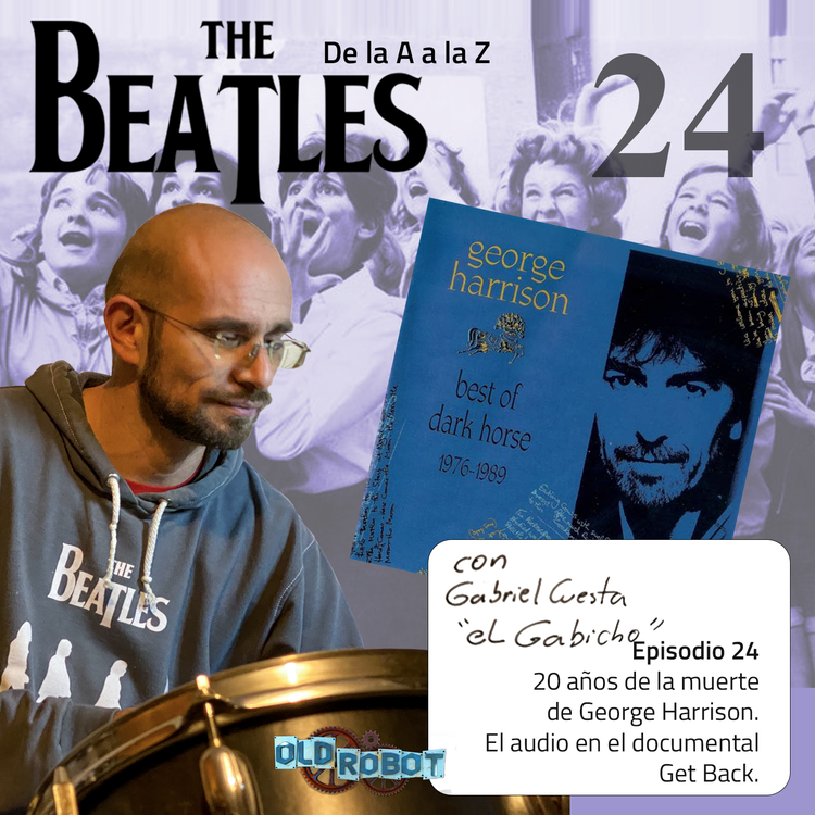 EP.024 The Beatles de la A a la Z // 20 años de la muerte de George Harrison, La restauración de audio en el documental Get Back