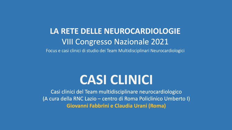 Casi clinici del Team multidisciplinare neurocardiologico (A cura della RNC Lazio – centro di Roma Policlinico Umberto I)