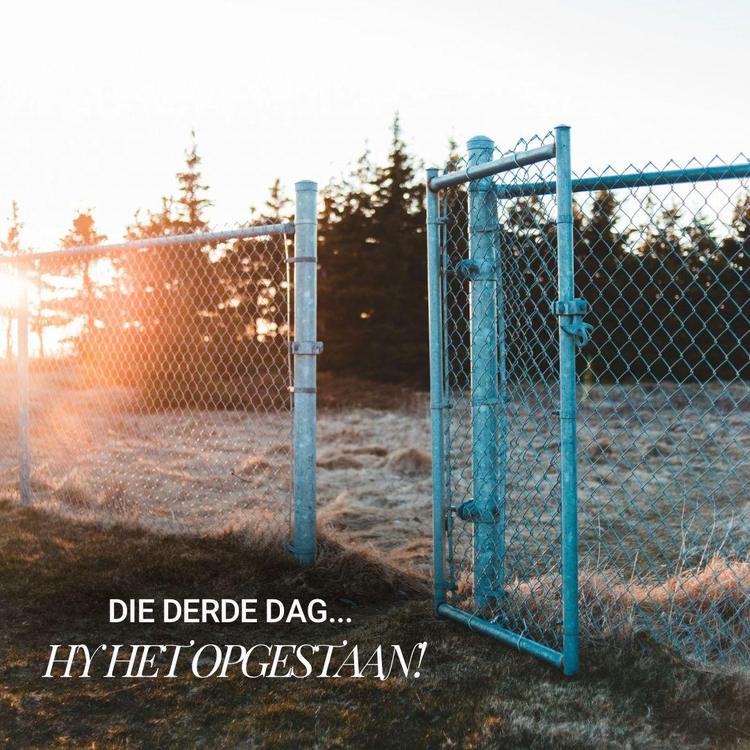 Die Derde Dag... Hy het Opgestaan!
