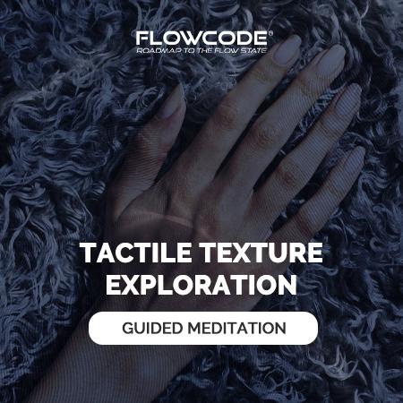 Texture Exploration - Tactile Meditation