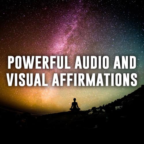 Powerful Audio & Visual Affirmations for the Body, Mind & Soul