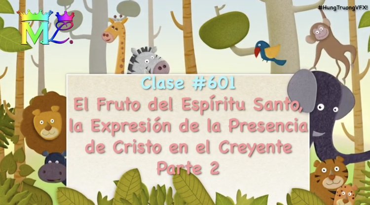 Clase #601 El Fruto del Espíritu Santo, la Expresión de la Presencia de Cristo en el Creyente P2