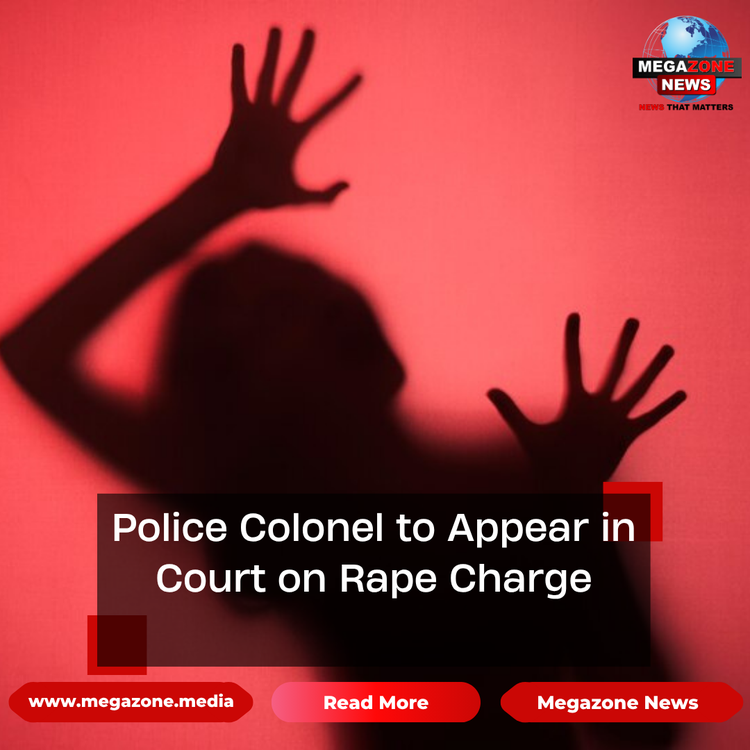 Police Colonel to Appear in Court on Rape Charge