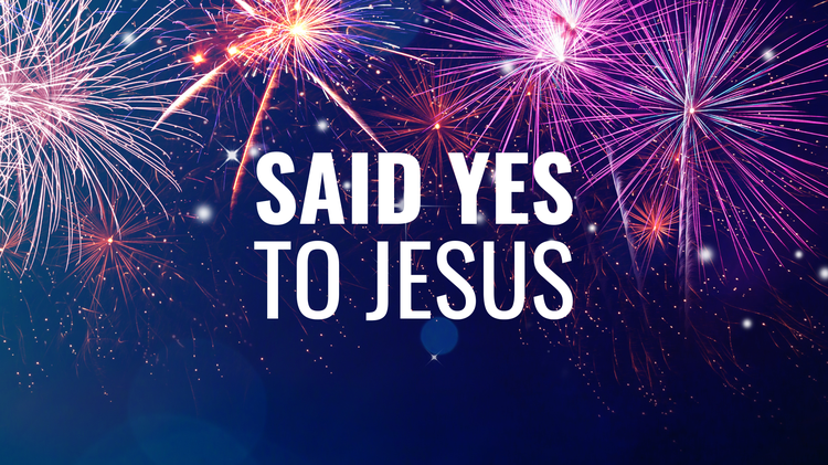 Said YES to Jesus