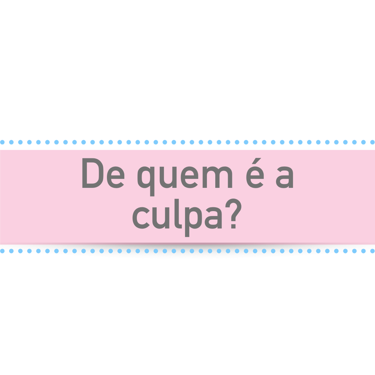 De quem é a culpa?