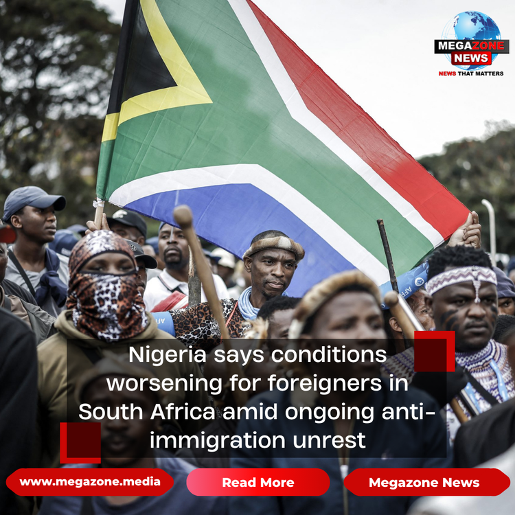 Nigeria says conditions worsening for foreigners in South Africa amid ongoing anti-immigration unrest