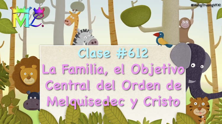 Clase#612 La Familia, el Objetivo Central del Orden de Melquisedec y Cristo
