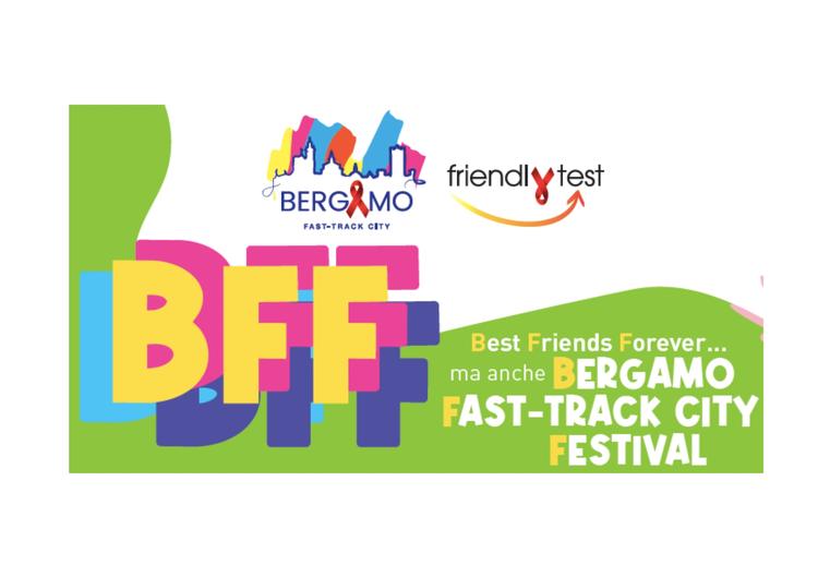 Best Friends Forever...ma anche Bergamo Fast-track city Festival 