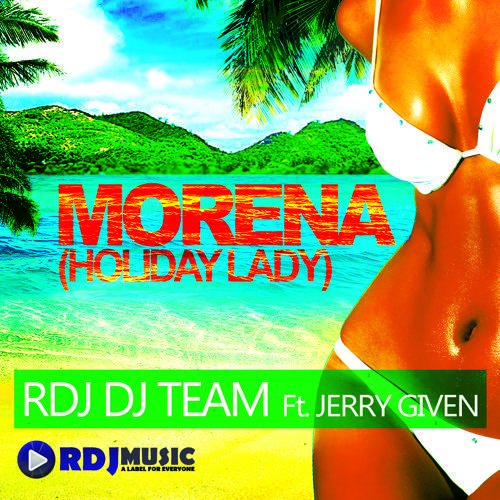 RDJ DJ TEAM Ft Jerry Given - Morena ( Holiday Lady )