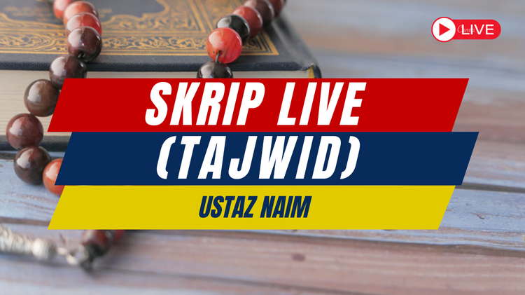 Skrip Live (Tajwid - Ustaz Naim) 