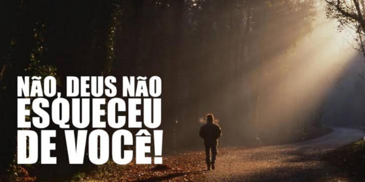 22/07/21 Deus não se esqueceu de você!