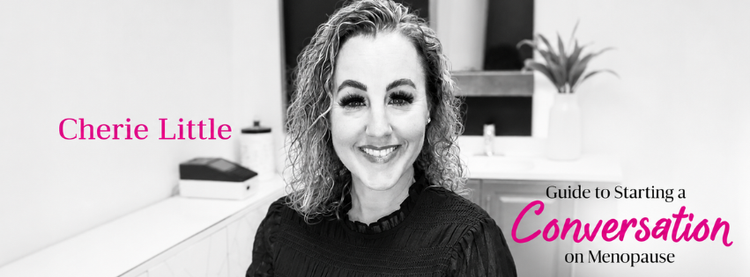 Guide To Starting A Conversation On Menopause with Cherie Little