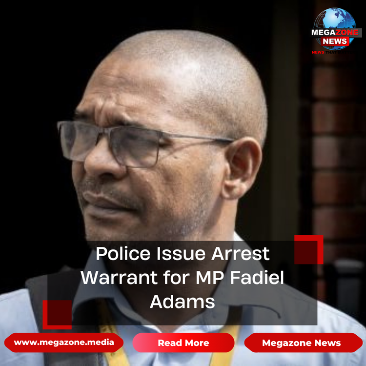 Police Issue Arrest Warrant for MP Fadiel Adams