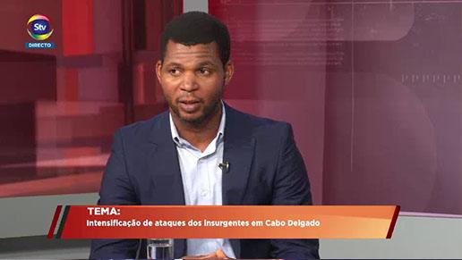 Intensificação de ataques dos insurgentes em Cabo Delgado, este foi o tema em análise  