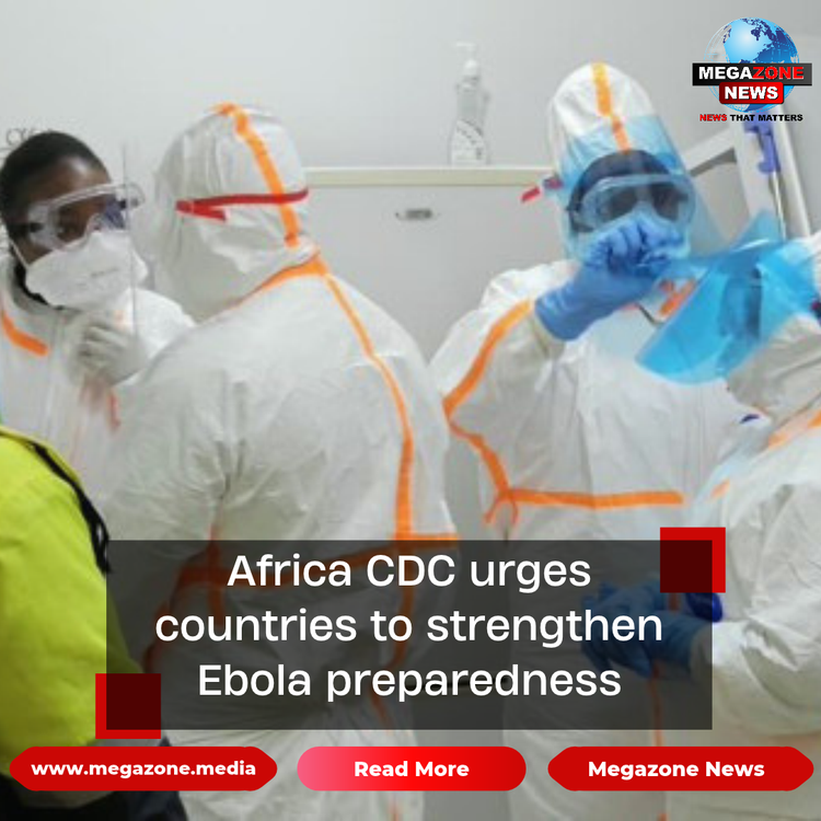 Africa CDC urges countries to strengthen Ebola preparedness