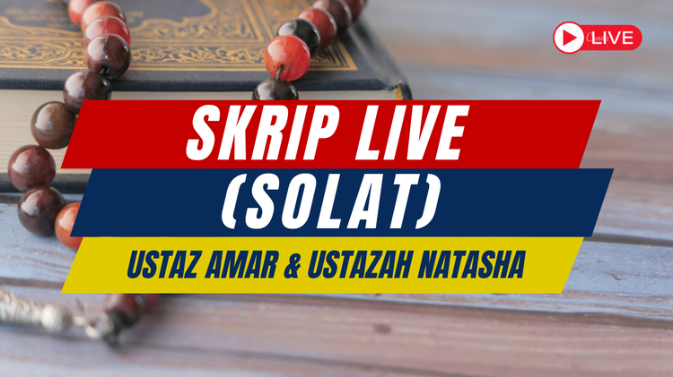 Skrip Live (Solat - Ustaz Amar & Ustazah Natasha)