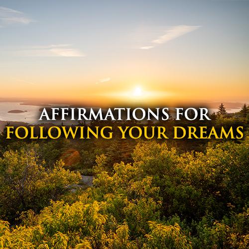 Affirmations to Follow Your Dreams, Take Chances and Trust Your Gifts